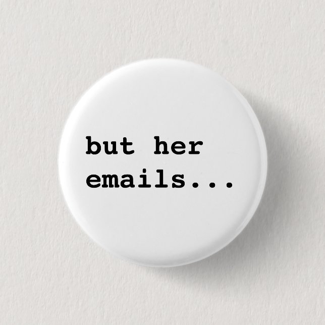 but her emails... 1 inch round button (Front)