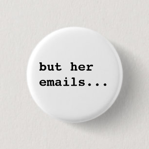 but her emails... 1 inch round button