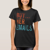 But Her Emails Funny Pro Hillary Anti Trump Vintag
