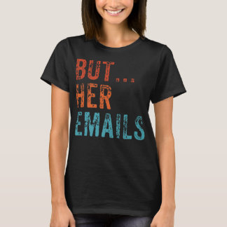 But Her Emails Funny Pro Hillary Anti Trump Vintag T-Shirt