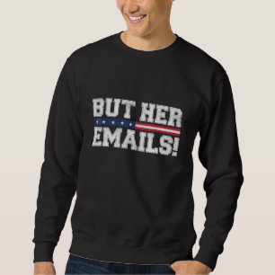 But Her Emails Funny Sarcastic Anti Republican Cos Sweatshirt