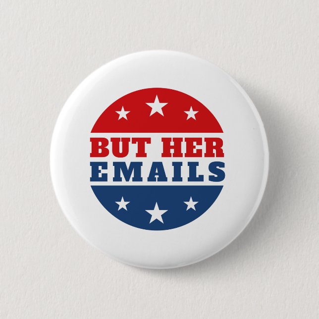 But Her Emails (Hillary Clinton) 2 Inch Round Button (Front)