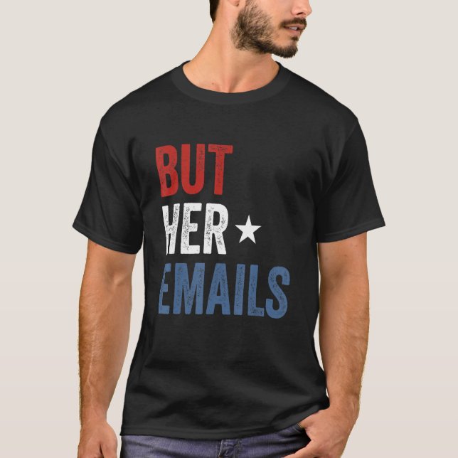But Her Emails Hillary Republicans Tears But Her E T-Shirt (Front)