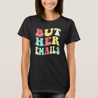 But Her Emails  Quote Cool But Her Emails 2 T-Shirt
