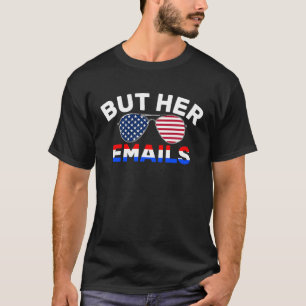 But Her Emails Quote Sunglasses But Her Emails Mem T-Shirt