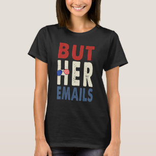 But Her Emails Shirt With Sunglasses Clapback But 