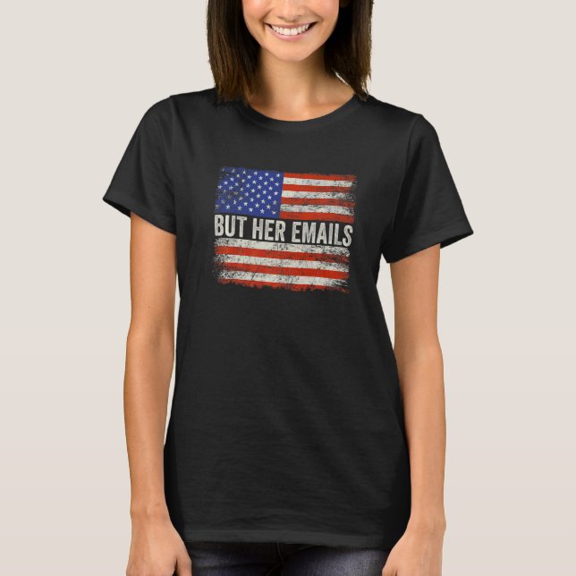 But Her Emails US Flag 7 T-Shirt (Front)