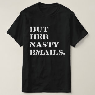 But Her Nasty Emails T-Shirt