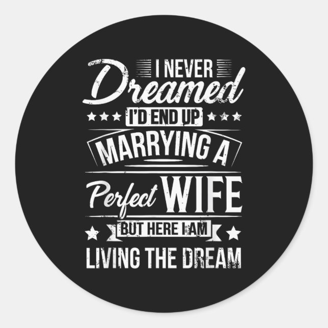 But Here I Am Living The Dream New Husband Gift Fr Classic Round Sticker (Front)