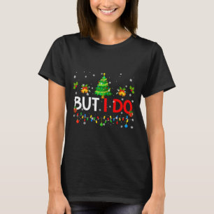 But I Do Matching Christmas Oufit Pjs Xmas Men Wom T-Shirt