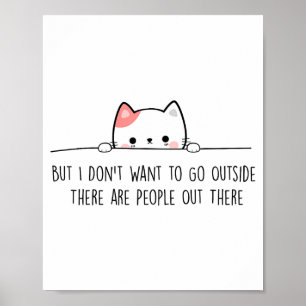 But I Don't Want To Go Outside There Are People Ou Poster