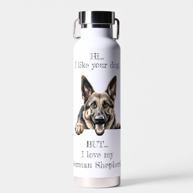 But I love my German Shepherd Water Bottle (Front)