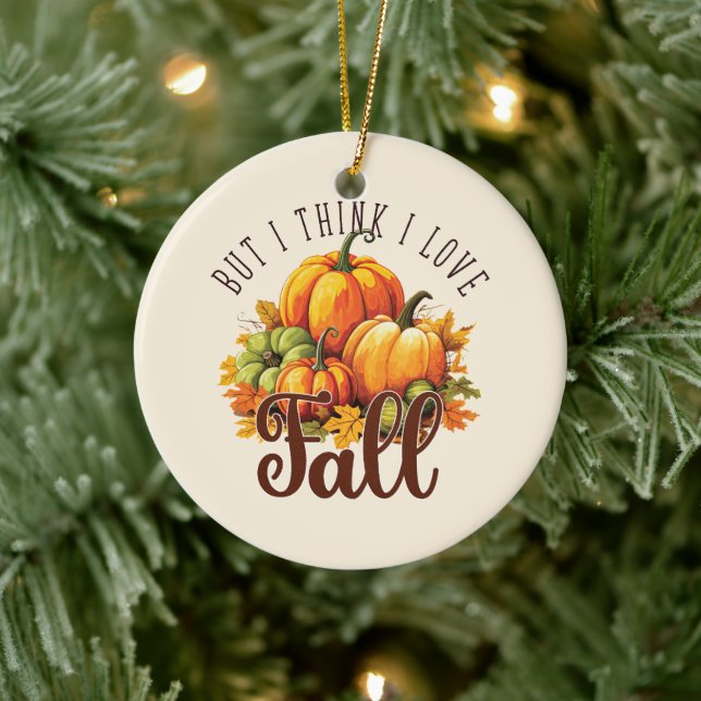 But I Think I Love Fall – Pumpkins & Leaves Ceramic Ornament (Tree)