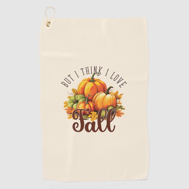But I Think I Love Fall – Pumpkins & Leaves Golf Towel (Front)