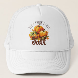 But I Think I Love Fall – Pumpkins & Leaves Trucker Hat