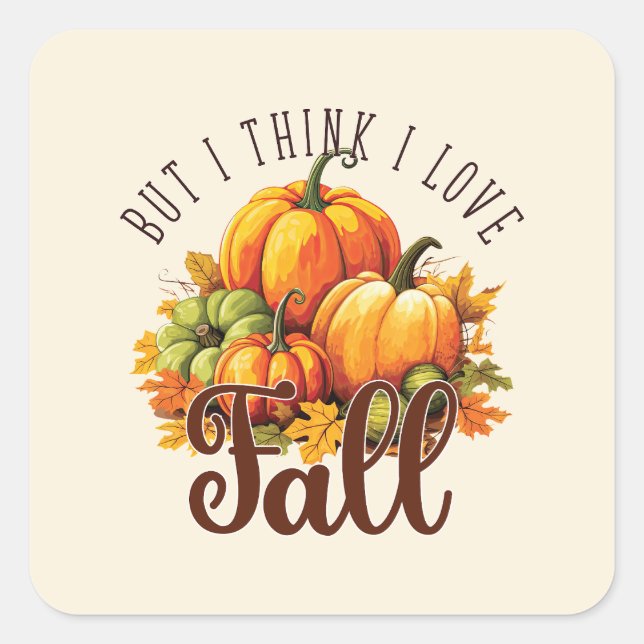 But I Think I Love Fall Square Sticker (Front)