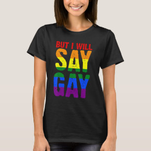 But I Will Say Gay Lgbtq T-Shirt