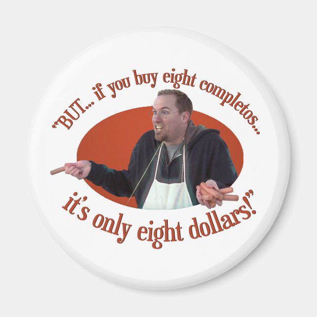 “BUT… If You Buy 8 Completos…” Magnet (Front)