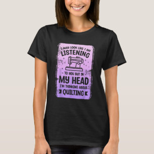 But In My Head I m Thinking About Quilting Sewing T-Shirt