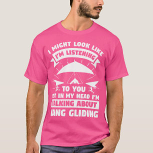But In My Head I'M Talking About Hang Gliding Glid T-Shirt