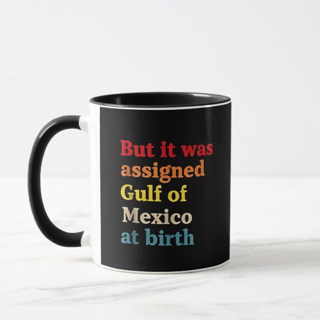 But It Was Assigned Gulf of Mexico at Birth Mug (Left)