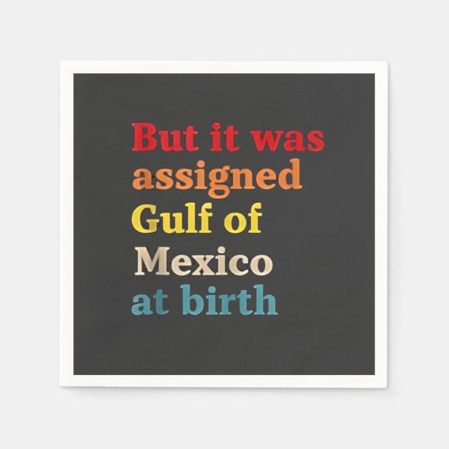 But It Was Assigned Gulf of Mexico at Birth Napkin (Front)