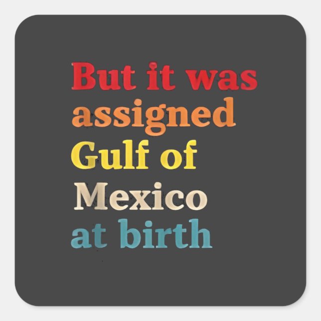 But It Was Assigned Gulf of Mexico at Birth Square Sticker (Front)