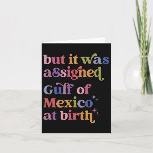 But It Was Igned Gulf Of Mexico At Birth  Card