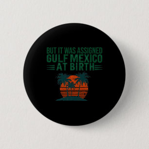 But It Was Igned Gulf Of Mexico At Birth Retro Vin 2 Inch Round Button
