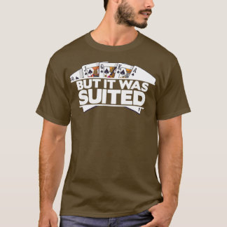 But It Was Suited Casino Poker Cards  - 3  T-Shirt