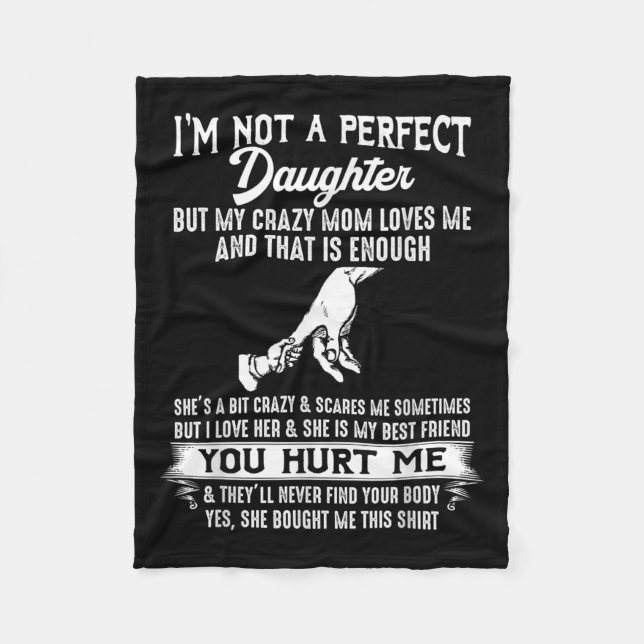 But My Crazy Mom Loves Me I'm Not A Perfect Daught Fleece Blanket (Front)