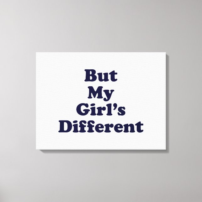 But My Girl's Different Canvas Print (Front)