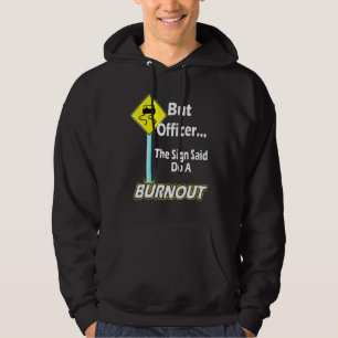 But Officer The Sign Said Do A Burnou Racing Car Hoodie