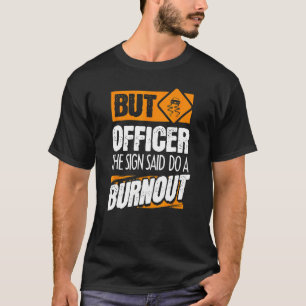 But Officer The Sign Said Do A Burnout   Car 2 T-Shirt