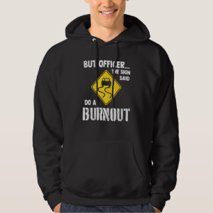 But Officer The Sign Said Do A Burnout Car Hoodie