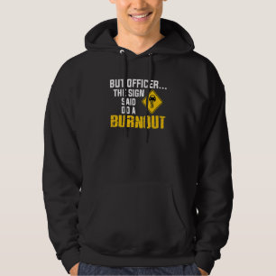 But Officer The Sign Said Do A Burnout Cars & Driv Hoodie