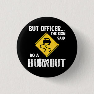 But Officer the Sign Said Do a Burnout - Funny Car 1 Inch Round Button