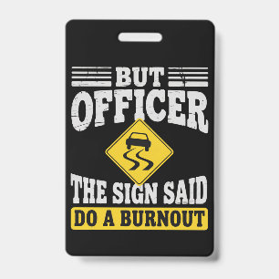 But Officer The Sign Said Do A Burnout Funny Car  Badge