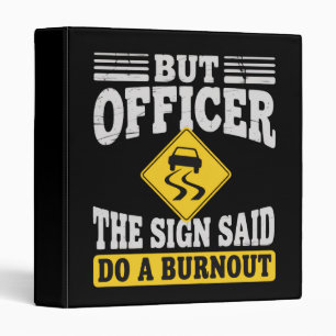 But Officer The Sign Said Do A Burnout Funny Car  Binder