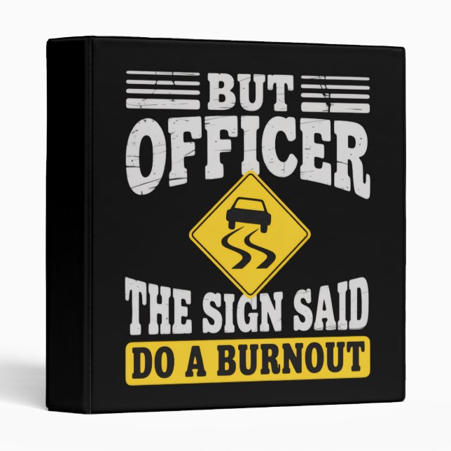 But Officer The Sign Said Do A Burnout Funny Car  Binder (Front/Spine)