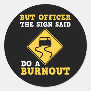 But Officer the Sign Said Do a Burnout - Funny Car Classic Round Sticker