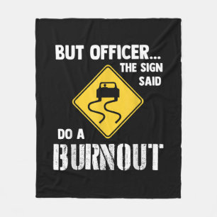 But Officer the Sign Said Do a Burnout - Funny Car Fleece Blanket