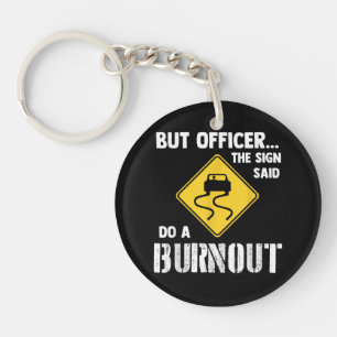 But Officer the Sign Said Do a Burnout - Funny Car Keychain