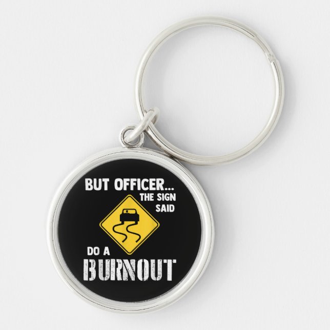 But Officer the Sign Said Do a Burnout - Funny Car Keychain (Front)