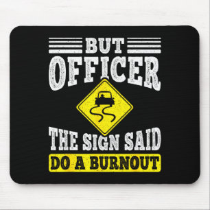 But Officer The Sign Said Do A Burnout Funny Car L Mouse Pad