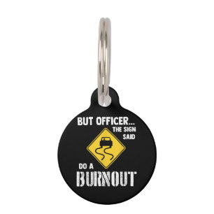 But Officer the Sign Said Do a Burnout - Funny Car Pet Tag