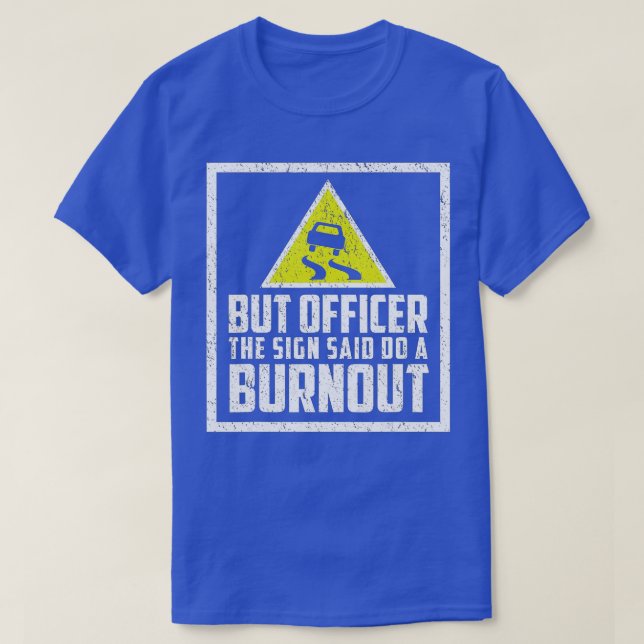 But Officer the Sign Said Do a Burnout Funny Car ( T-Shirt (Design Front)