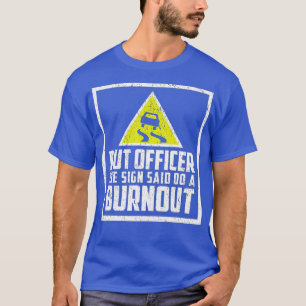 But Officer the Sign Said Do a Burnout Funny Car ( T-Shirt