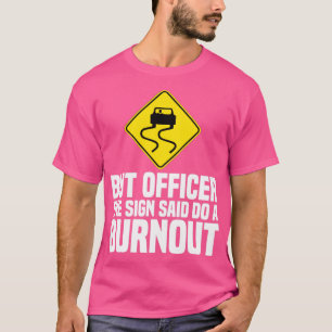 But Officer The Sign Said Do A Burnout Funny Road T-Shirt