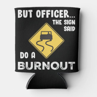 But Officer The Sign Says Do A Burnout (funny) Can Cooler